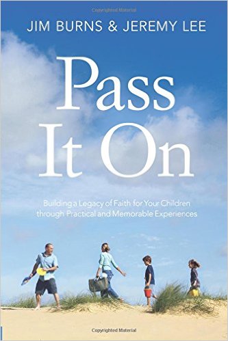 Pass It On: Buidling a Legacy of Faith for Your Children through Practical and Memorable Experiences