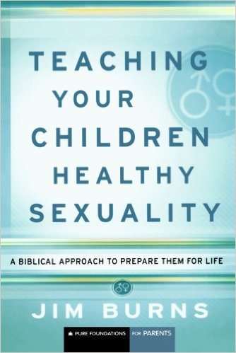 Teaching Your Children Healthy Sexuality: a Biblical Approach to Prepare Them for Life