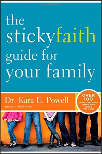 The Sticky Faith Guide for Your Family: Over 100 Practical and Tested Ideas to Build Lasting Faith in Kids